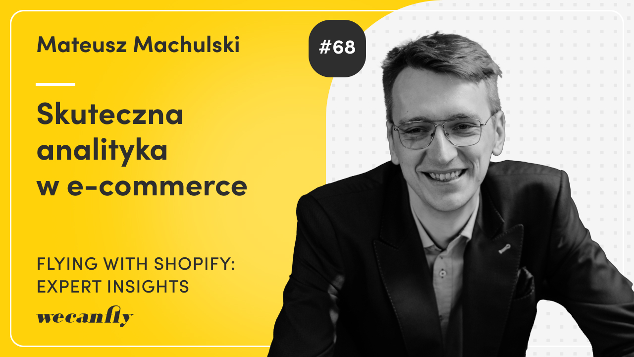 wecanfly podcast episode cover: Mateusz Machulski on effective analytics in e-commerce
