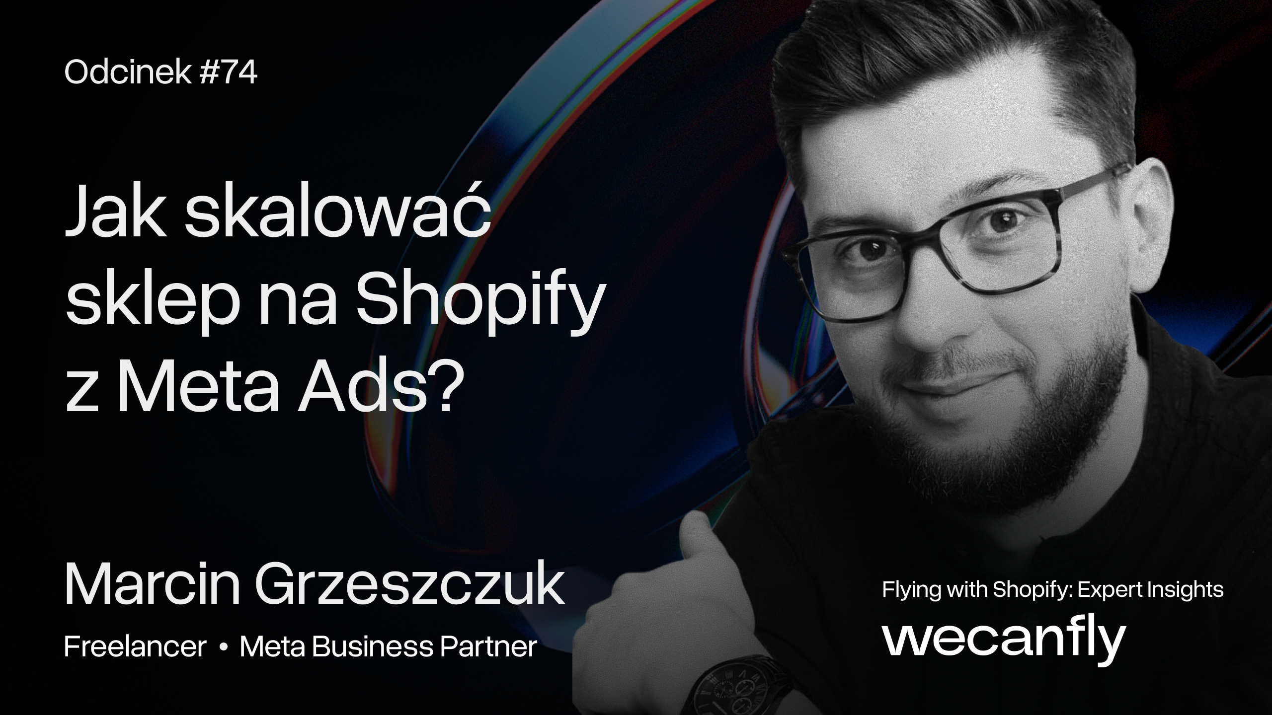 Okładka odcinka podcastu wecanfly: jak skalować sklep na Shopify z Meta Ads, gość Marcin Grzeszczuk