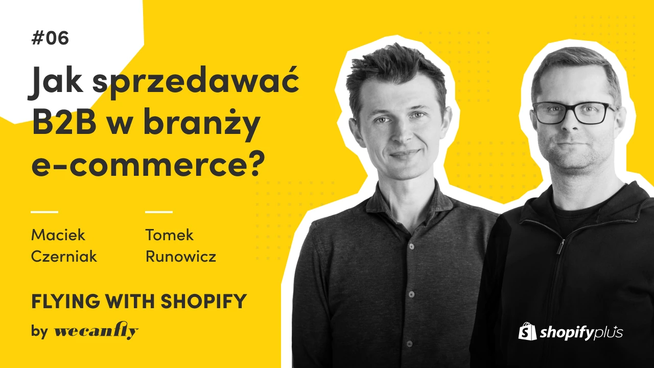Okładka odcinka podcastu wecanfly: jak sprzedawać B2B w e-commerce na Shopify Plus