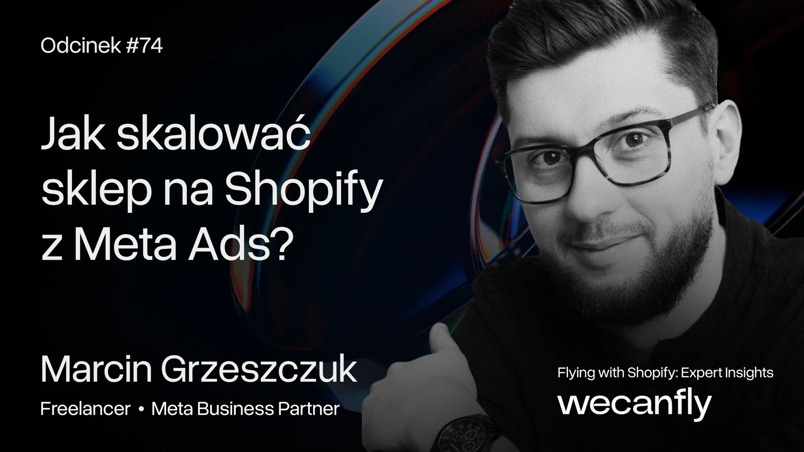 Okładka odcinka podcastu wecanfly: jak skalować sklep na Shopify z Meta Ads, gość Marcin Grzeszczuk