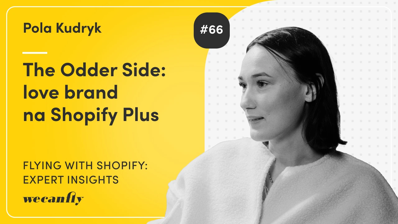 Okładka odcinka podcastu wecanfly: Pola Kudryk o The Odder Side na Shopify Plus