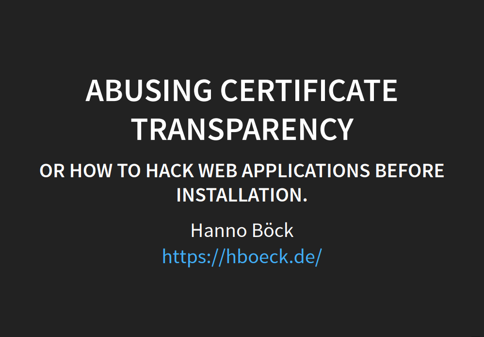 First slide/page of our favorite talks in DEF CON 25/Black Hat USA - Abusing Certificate Transparency by Hanno Böck