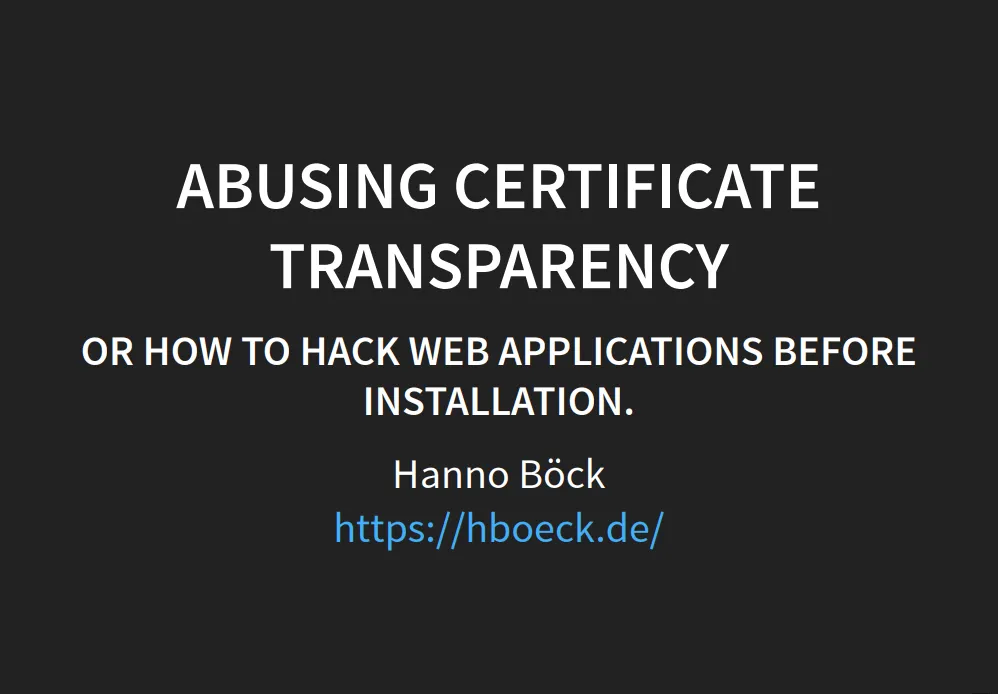 First slide/page of our favorite talks in DEF CON 25/Black Hat USA - Abusing Certificate Transparency by Hanno Böck