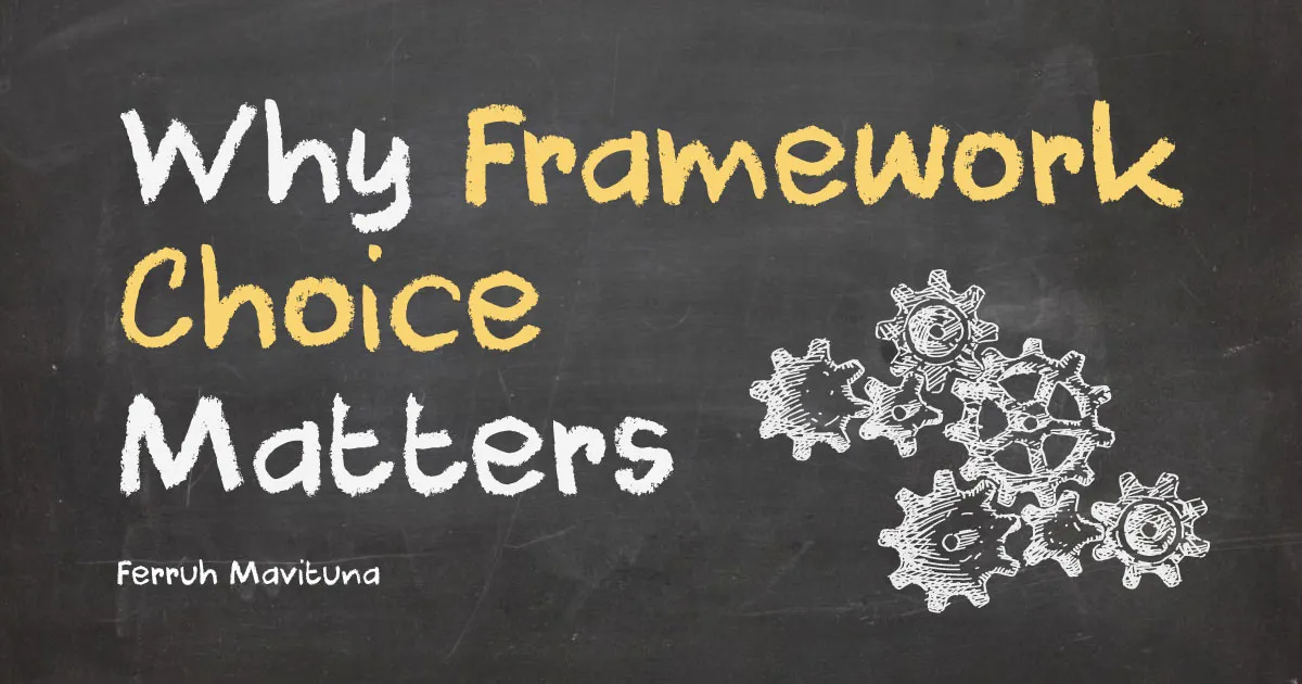 Why Framework Choice Matters