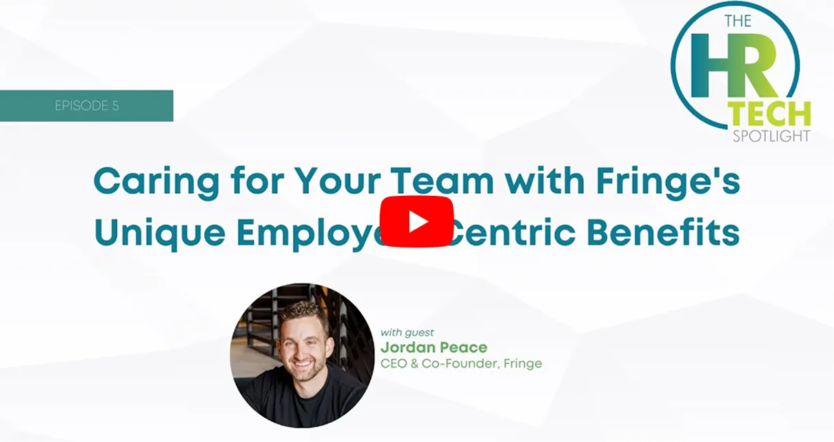 Episode 5 of The HR Tech Spotlight titled Caring for Your Team with Fringe's Unique Employee-Centric Benefits featuring guest Jordan Peace, CEO and Co-Founder of Fringe.