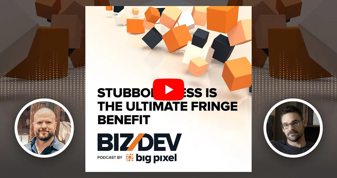 Podcast cover with floating orange, black, and beige cubes and text: 'Stubbornness is the ultimate fringe benefit' with BizDev logo and Big Pixel branding, flanked by circular photos of two men.
