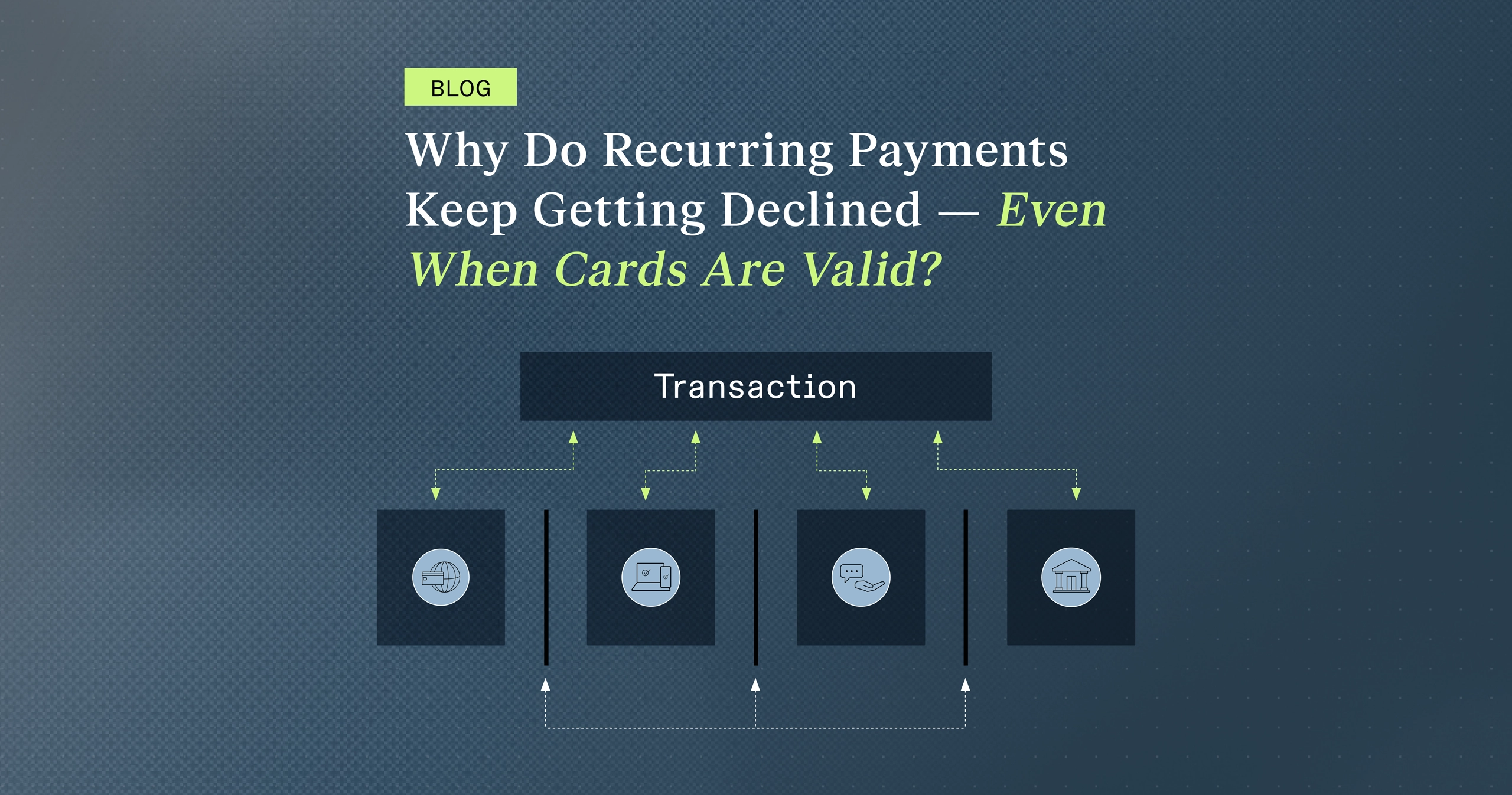 Why Do Recurring Payments Keep Getting Declined — Even When Cards Are Valid?