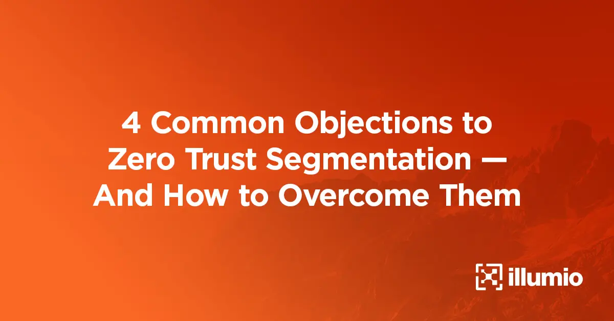 4 Common Objections to Zero Trust Segmentation — And How to Overcome Them
