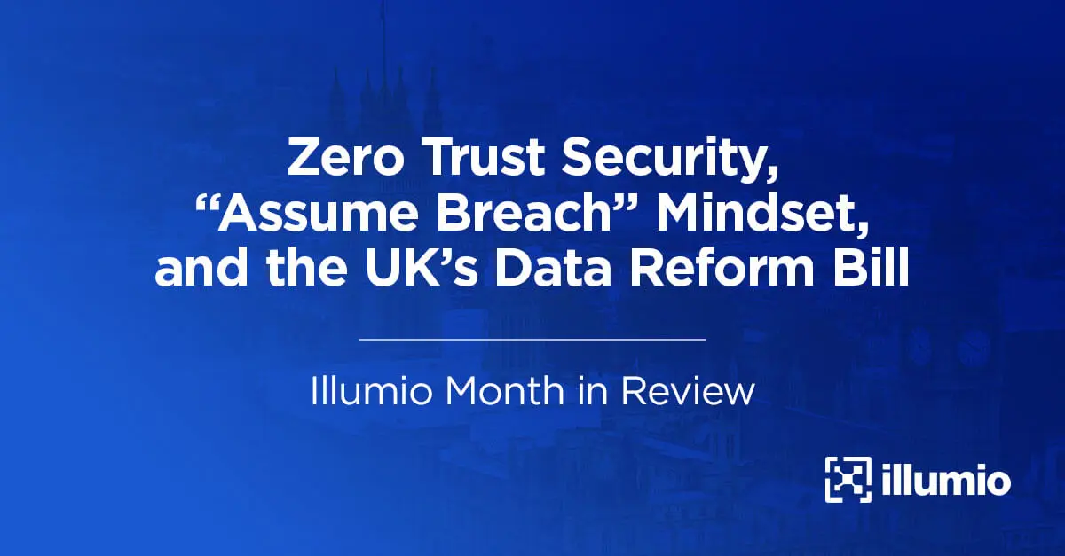 Zero Trust Security, “Assume Breach” Mindset, and the UK’s Data Reform Bill