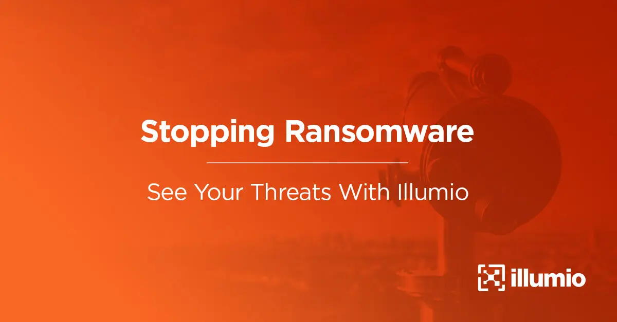 Stopping Ransomware: See Your Threats With Illumio