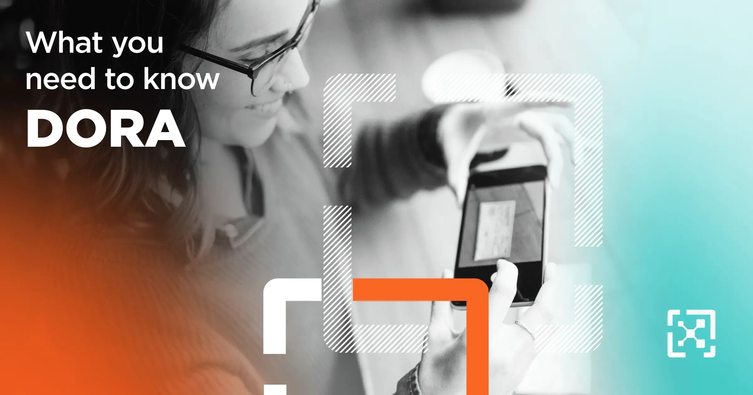 Ensure DORA Compliance: What You Need to Know  