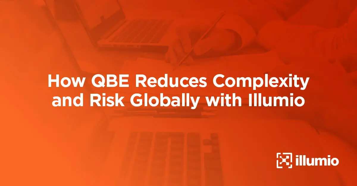 How QBE Reduces Complexity and Risk Globally with Illumio