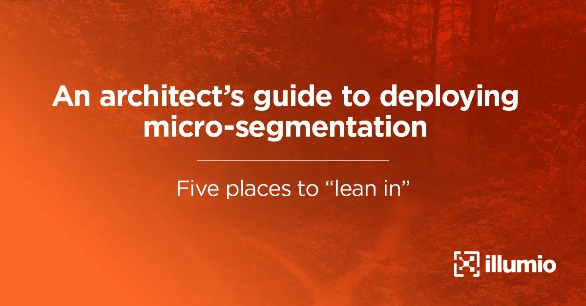An Architect's Guide to Deploying Microsegmentation: Five Places to “Lean In”