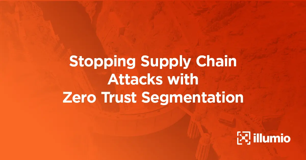 Stopping Supply Chain Attacks with Zero Trust Segmentation