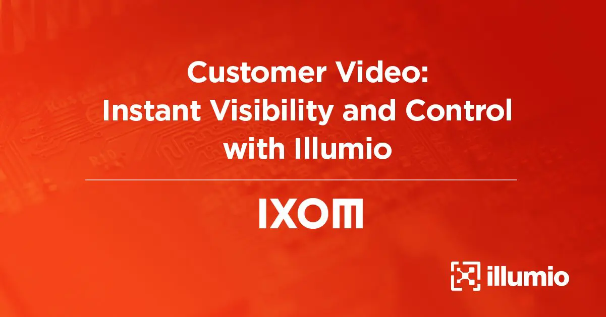 How Ixom Got Instant Visibility and Control in 2 Days With Illumio