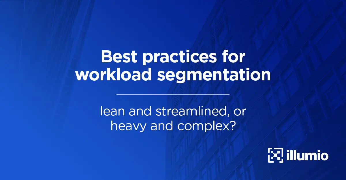 Best Practices for Workload Segmentation: Lean and Streamlined or Heavy and Complex?