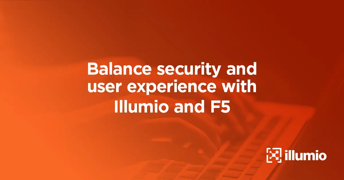 Balancing Security and User Experience with Illumio and F5