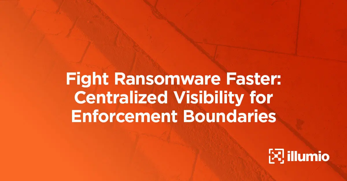 Fight Ransomware Faster: Centralized Visibility for Enforcement Boundaries