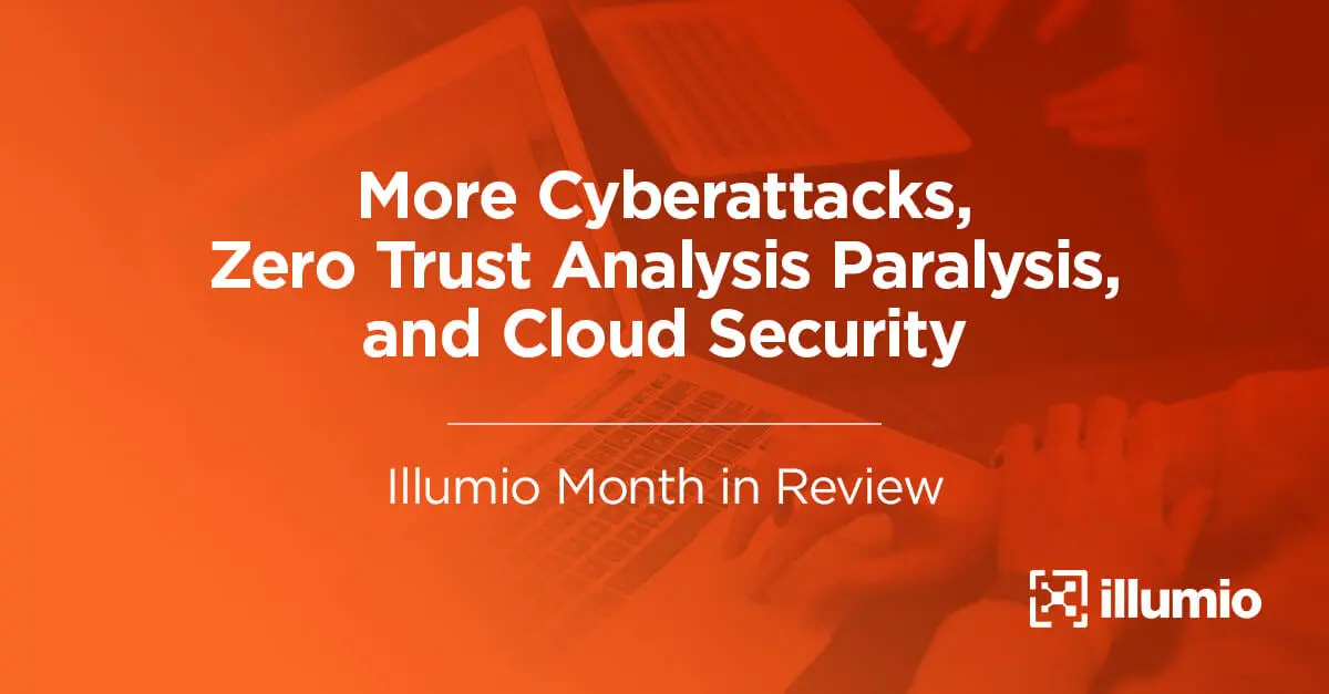 More Cyberattacks, Zero Trust Analysis Paralysis, and Cloud Security