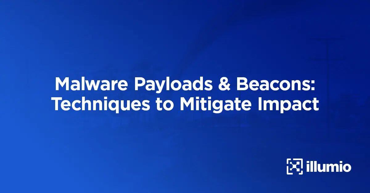 Malware Payloads & Beacons: Techniques to Mitigate Impact