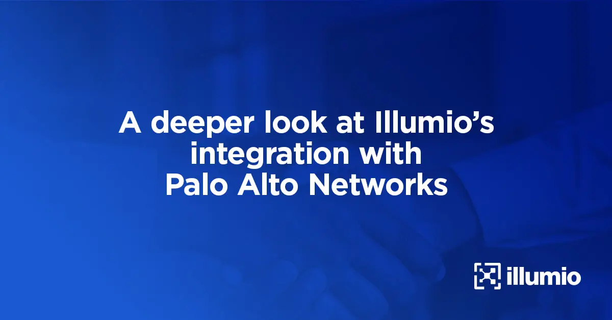 A Deeper Look at Illumio’s Integration with Palo Alto Networks