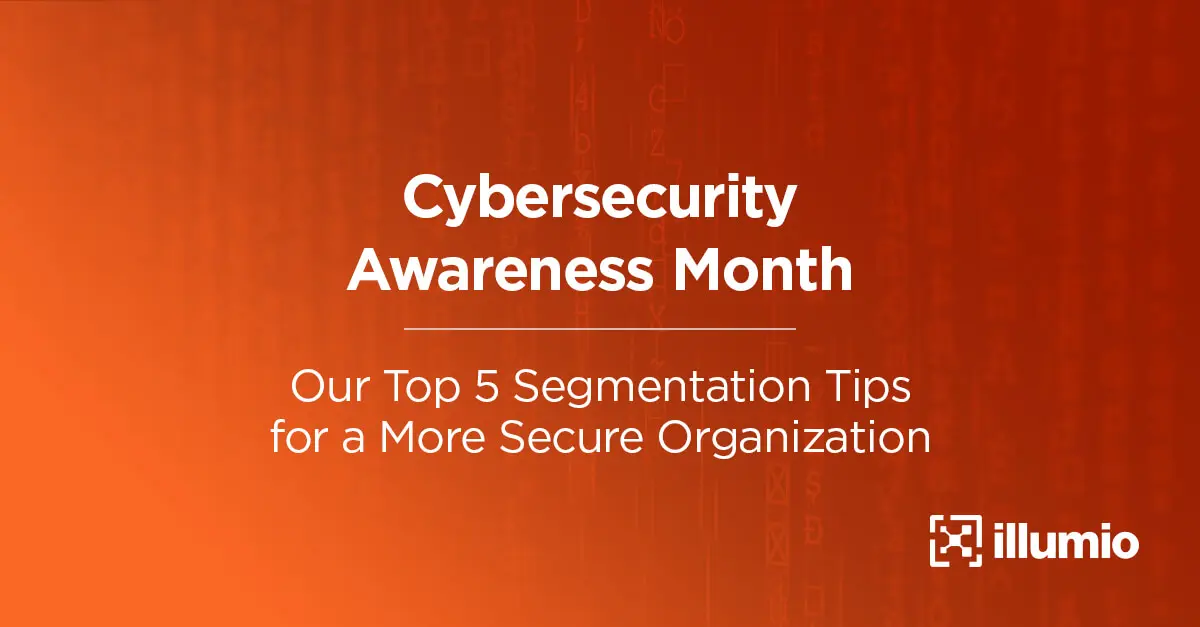 Cybersecurity Awareness Month: Our Top 5 Segmentation Tips for a More Secure Organization