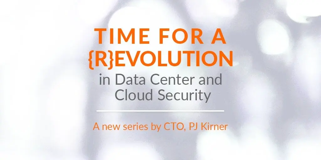 Data Center and Cloud Security — Why We Need a Revolution
