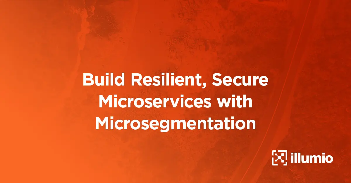 Build Resilient, Secure Microservices with Microsegmentation