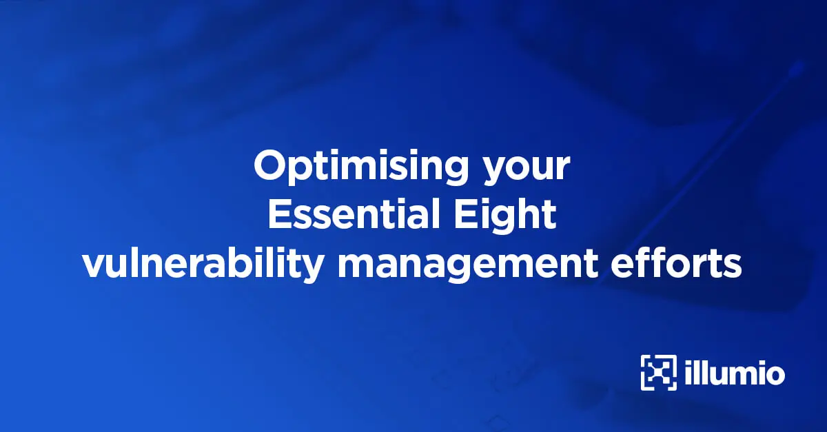 Optimising your Essential Eight Vulnerability Management Efforts