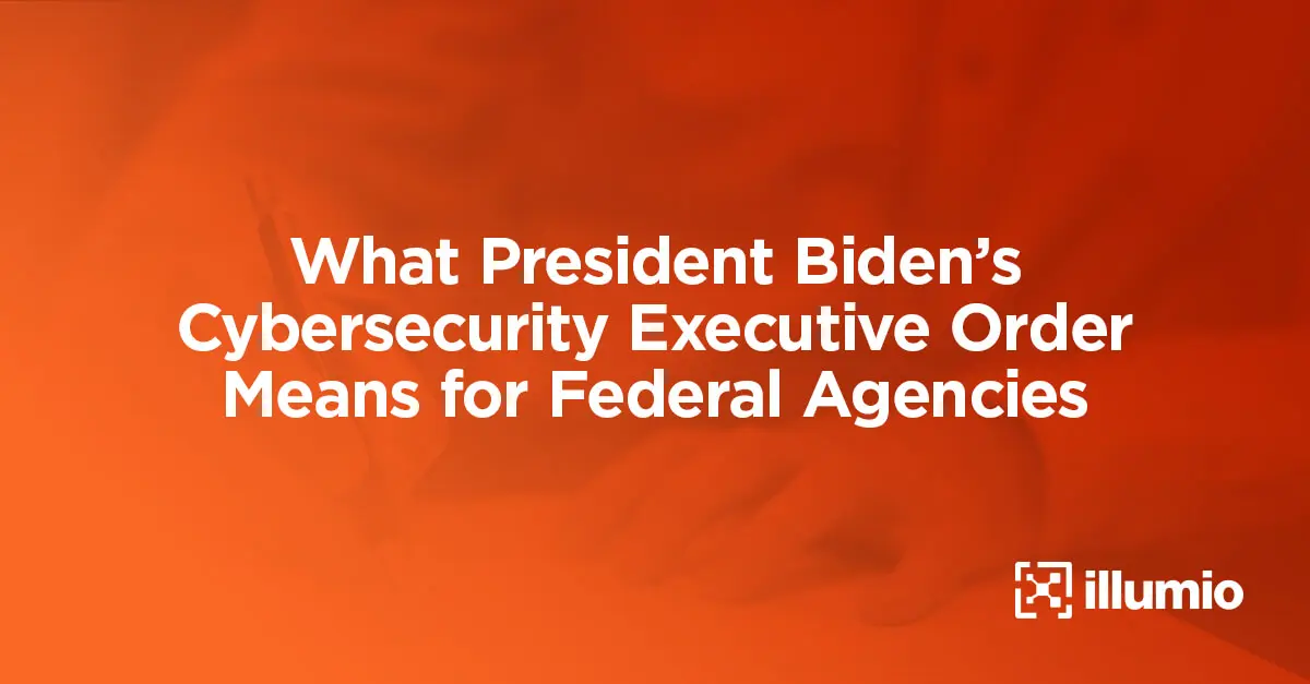 What President Biden’s Cybersecurity Executive Order Means for Federal Agencies