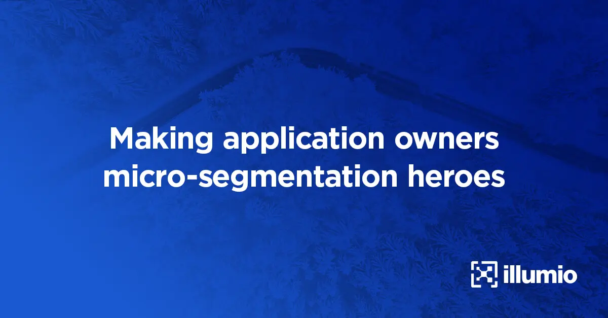 Making Application Owners Microsegmentation Heroes