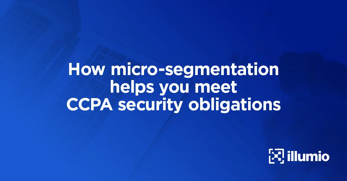 How Microsegmentation Helps You Meet CCPA Security Obligations