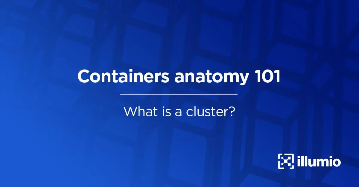 Containers Anatomy 101: What is a Cluster?