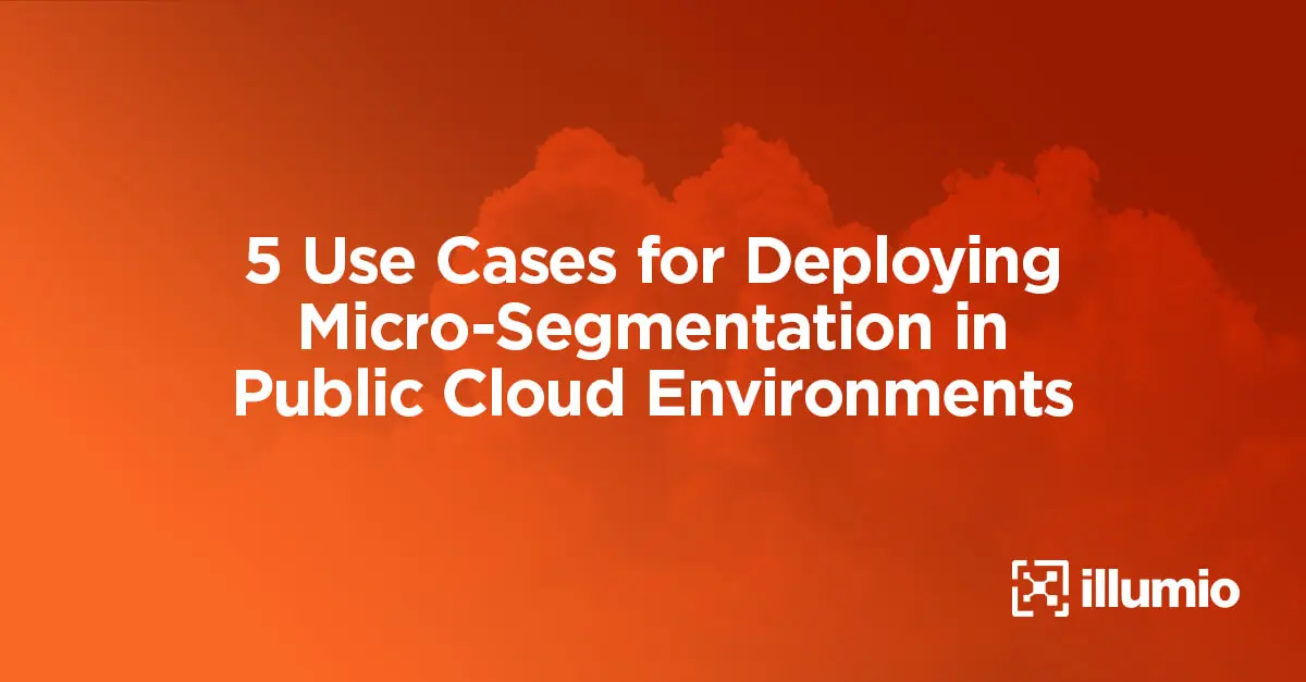 5 Use Cases for Deploying Microsegmentation in Public Cloud Environments