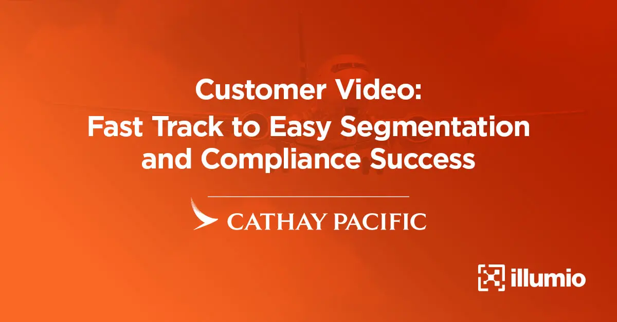 How Cathay Pacific Fast-Tracked Segmentation and Compliance Success with Illumio