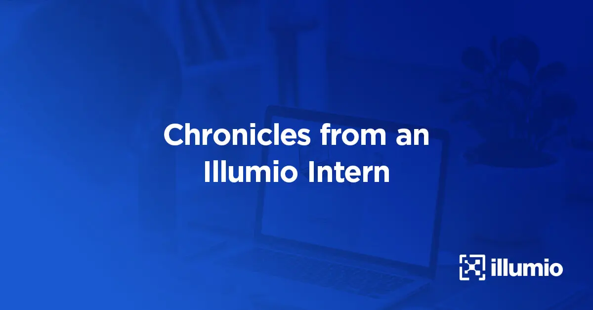 Chronicles from an Illumio Intern