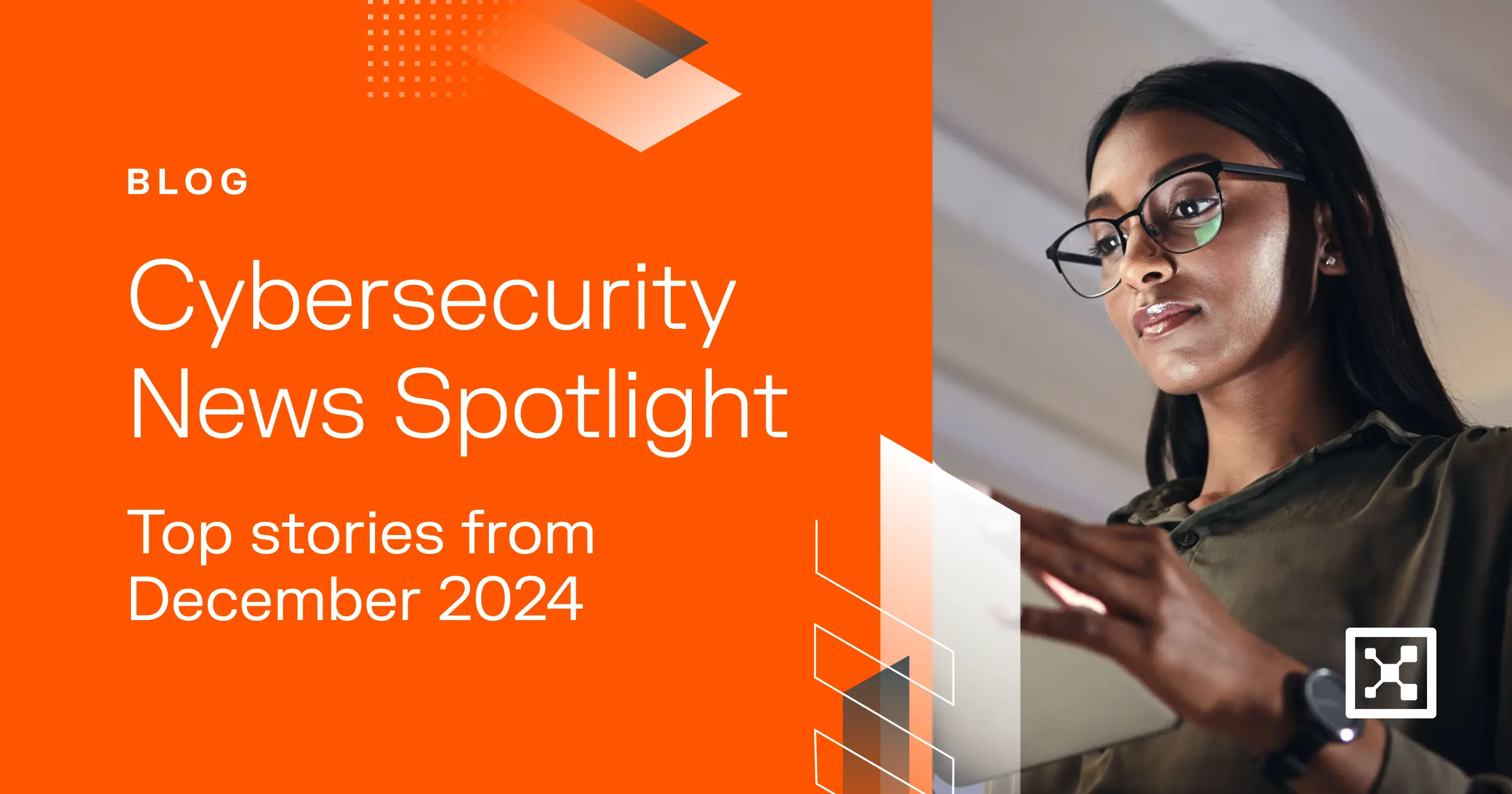 Top Cybersecurity News Stories From December 2024 