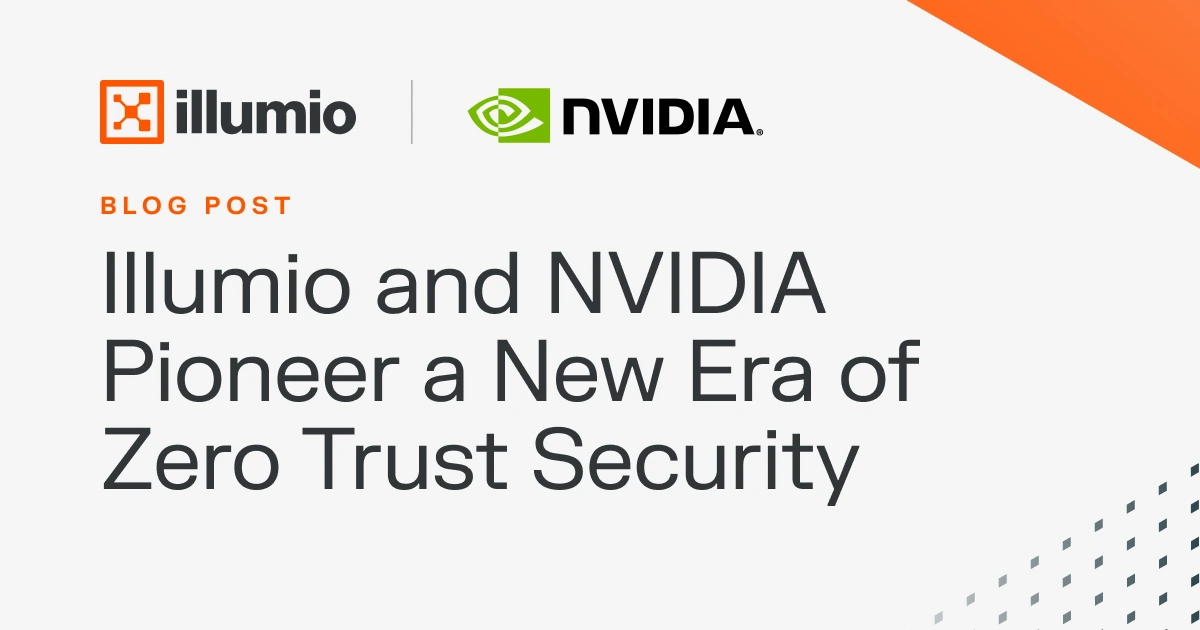 The Future of Cyber Resilience: Illumio and NVIDIA Pioneer a New Era of Zero Trust Security