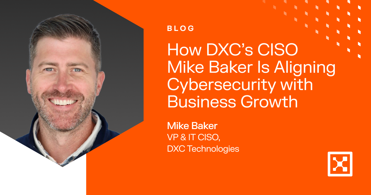 The CISO’s Playbook: How DXC Is Aligning Security with Business Growth