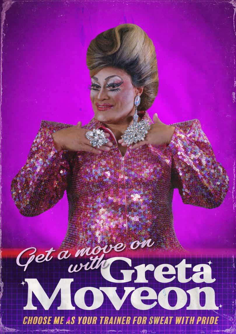 Sweat with Pride poster for the Gretta Moveon drag character showing a portrait photo and the text Get a move on with Gretta Moveon. Choose me as your trainer for Sweat with Pride.