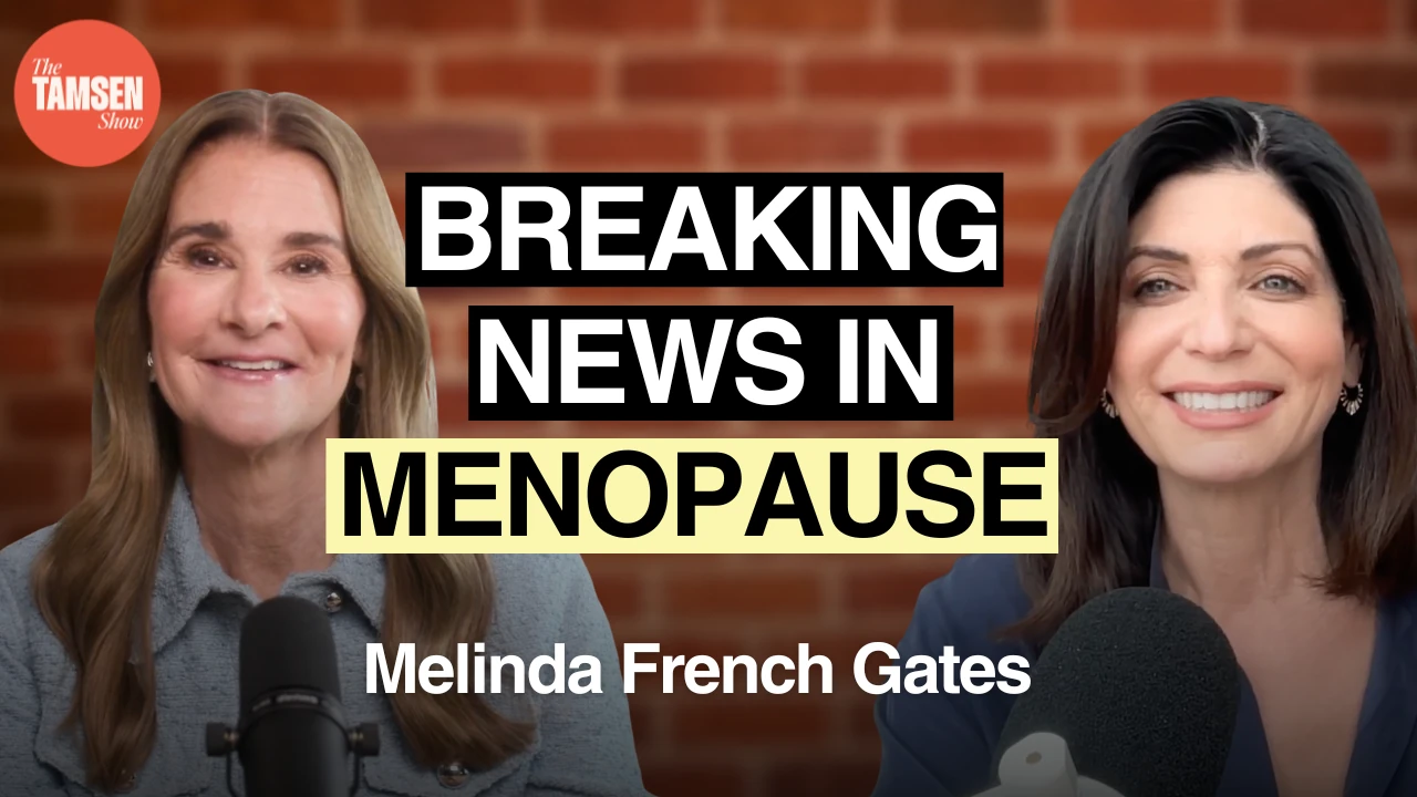 The Tamsen Show episode cover: Melinda French Gates and Tamsen Fadal, text reads 'Breaking news in menopause'