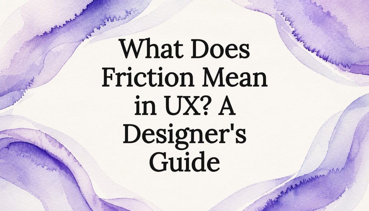 What Does Friction Mean in UX? A Designer's Guide