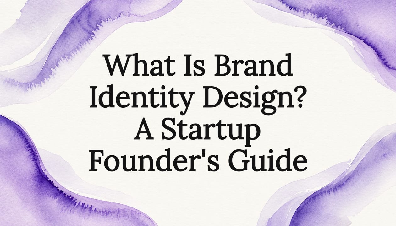 What Is Brand Identity Design? A Startup Founder's Guide