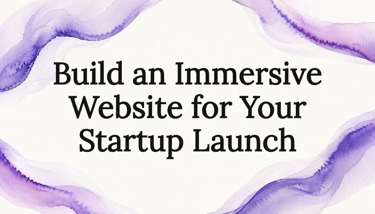 Build an Immersive Website for Your Startup Launch