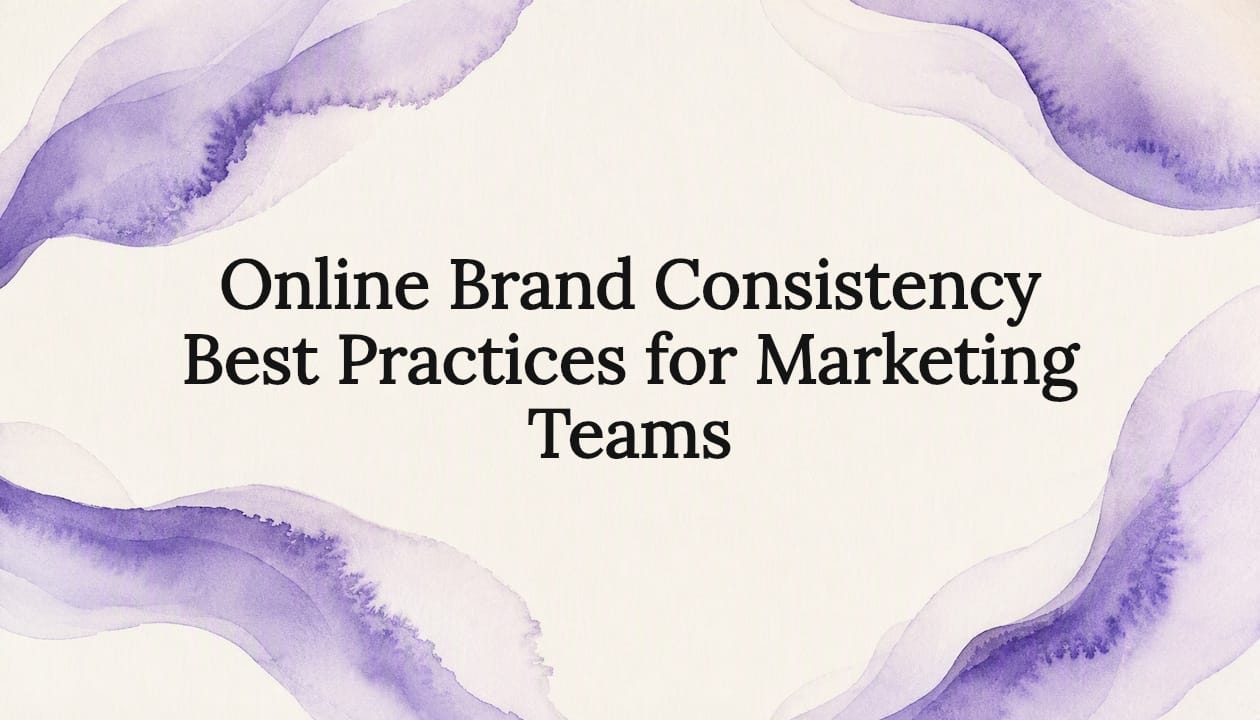 Online Brand Consistency Best Practices for Marketing Teams