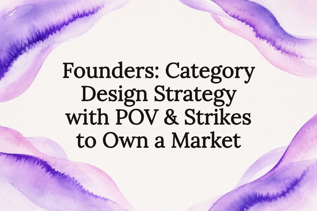Founders: Category Design Strategy with POV & Strikes to Own a Market