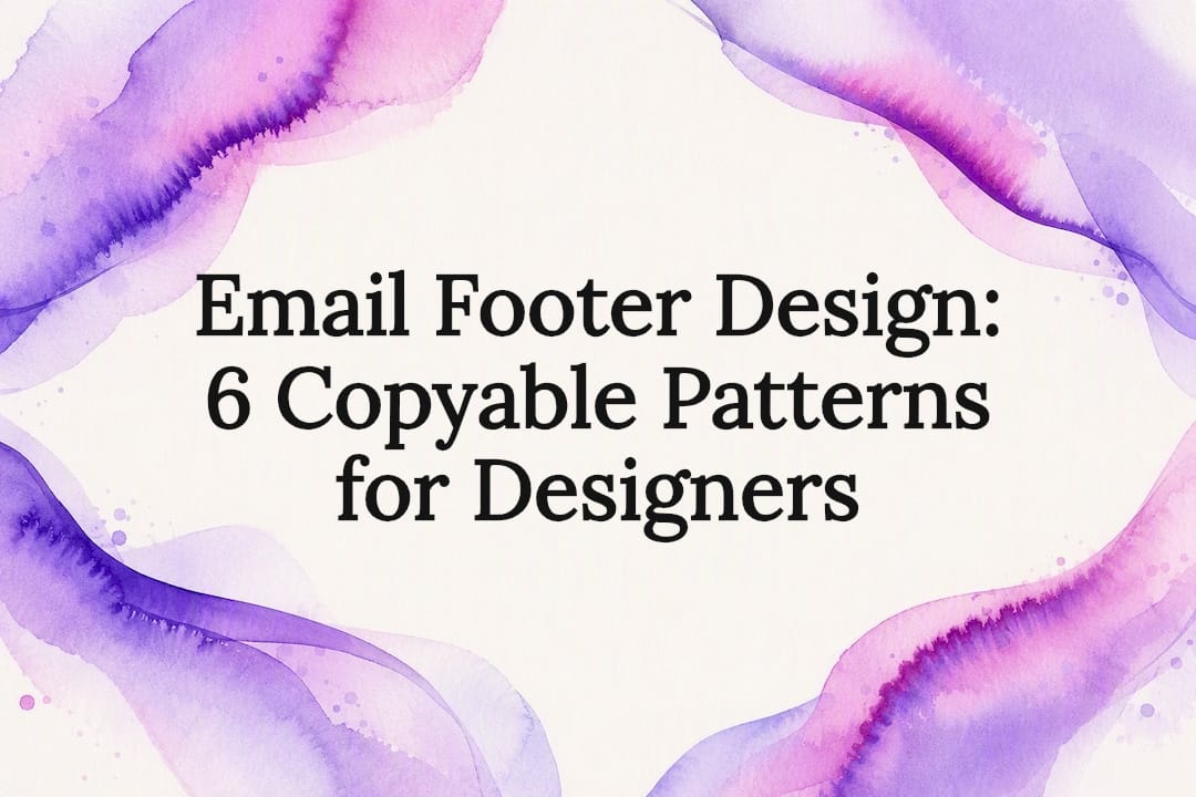 Email Footer Design: 6 Copyable Patterns for Designers