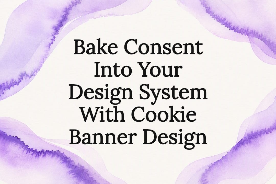 Bake Consent Into Your Design System With Cookie Banner Design