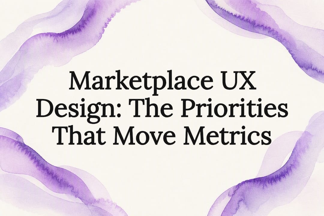 Marketplace UX Design: The Priorities That Move Metrics