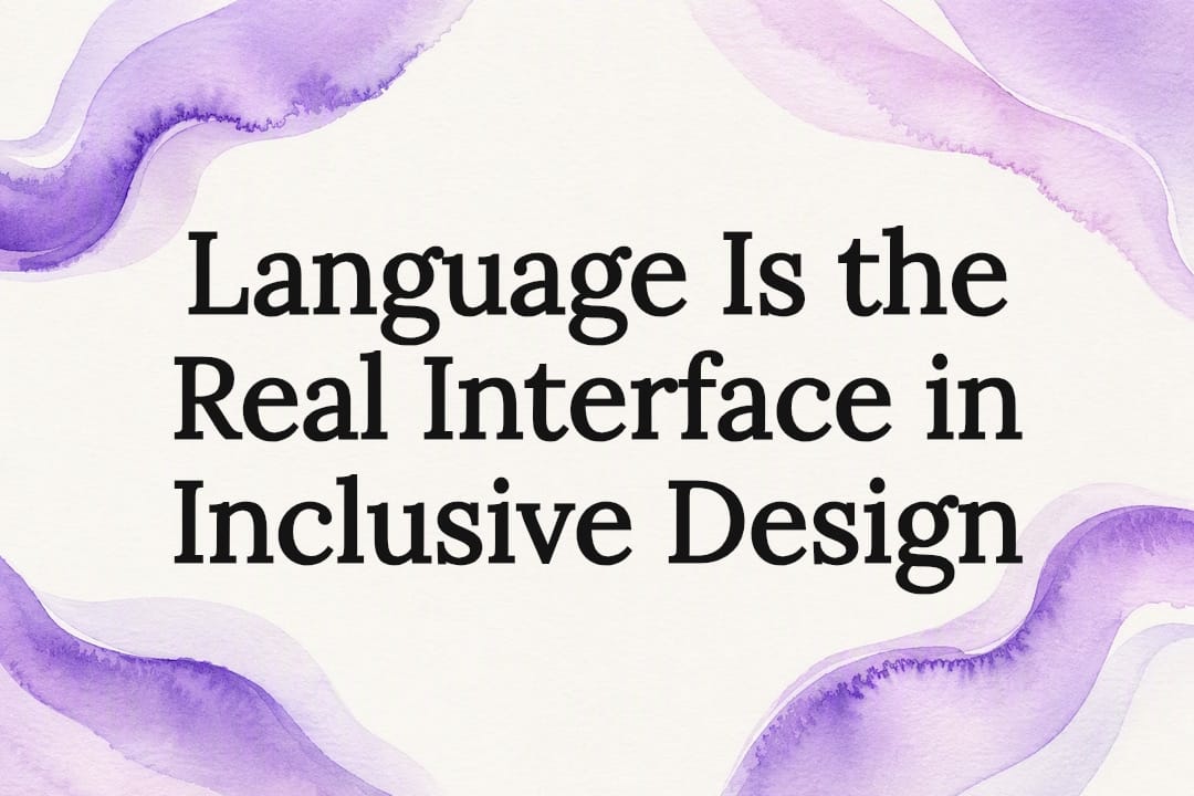 Language Is the Real Interface in Inclusive Design